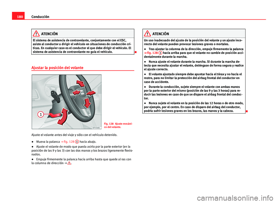 Seat Alhambra 2014 Manual del propietario (in Spanish) 180Conducción
ATENCIÓN
El sistema de asistencia de contravolante, conjuntamente con el ESC,
asiste al conductor a dirigir el vehículo en situaciones de conducción crí-
ticas. En cualquier caso es Seat Alhambra 2014 Manual del propietario (in Spanish) 180Conducción
ATENCIÓN
El sistema de asistencia de contravolante, conjuntamente con el ESC,
asiste al conductor a dirigir el vehículo en situaciones de conducción crí-
ticas. En cualquier caso es