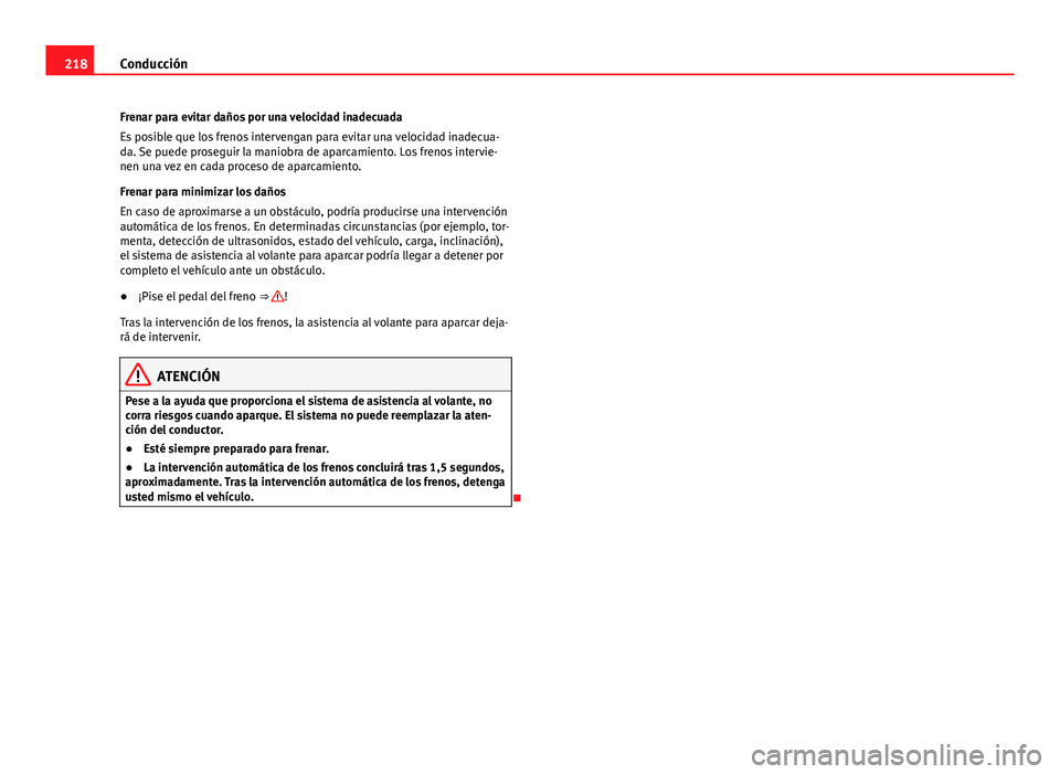 Seat Alhambra 2014 Manual del propietario (in Spanish) 218Conducción
Frenar para evitar daños por una velocidad inadecuada
Es posible que los frenos intervengan para evitar una velocidad inadecua-
da. Se puede proseguir la maniobra de aparcamiento. Los Seat Alhambra 2014 Manual del propietario (in Spanish) 218Conducción
Frenar para evitar daños por una velocidad inadecuada
Es posible que los frenos intervengan para evitar una velocidad inadecua-
da. Se puede proseguir la maniobra de aparcamiento. Los