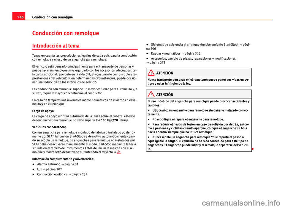 Seat Alhambra 2014 Manual del propietario (in Spanish) 246Conducción con remolque
Conducción con remolque
Introducción al tema
Tenga en cuenta las prescripciones legales de cada país para la conducción
con remolque y el uso de un enganche para remolq Seat Alhambra 2014 Manual del propietario (in Spanish) 246Conducción con remolque
Conducción con remolque
Introducción al tema
Tenga en cuenta las prescripciones legales de cada país para la conducción
con remolque y el uso de un enganche para remolq