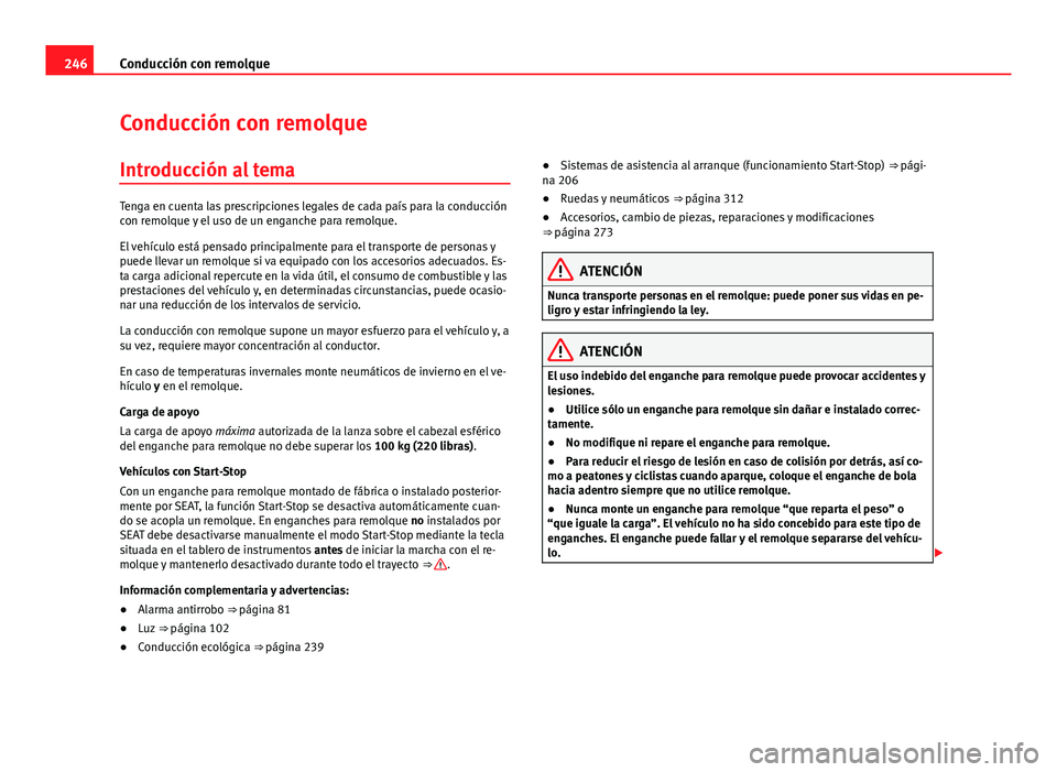 Seat Alhambra 2014  Manual del propietario (in Spanish) 246Conducción con remolque
Conducción con remolque
Introducción al tema
Tenga en cuenta las prescripciones legales de cada país para la conducción
con remolque y el uso de un enganche para remolq