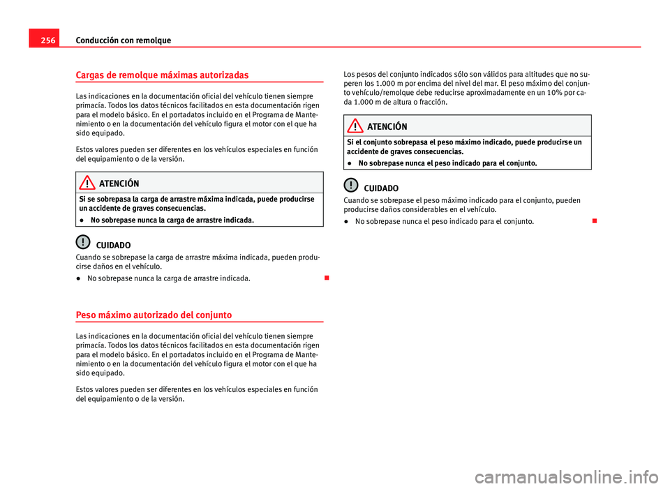 Seat Alhambra 2014 Manual del propietario (in Spanish) 256Conducción con remolque
Cargas de remolque máximas autorizadas
Las indicaciones en la documentación oficial del vehículo tienen siempre
primacía. Todos los datos técnicos facilitados en esta Seat Alhambra 2014 Manual del propietario (in Spanish) 256Conducción con remolque
Cargas de remolque máximas autorizadas
Las indicaciones en la documentación oficial del vehículo tienen siempre
primacía. Todos los datos técnicos facilitados en esta