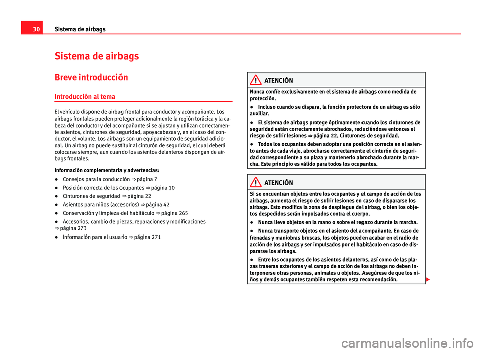 Seat Alhambra 2014  Manual del propietario (in Spanish) 30Sistema de airbags
Sistema de airbags
Breve introducción Introducción al tema
El vehículo dispone de airbag frontal para conductor y acompañante. Los
airbags frontales pueden proteger adicionalm