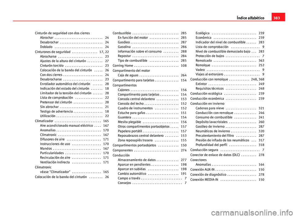 Seat Alhambra 2014 Manual del propietario (in Spanish) Cinturón de seguridad con dos cierresAbrochar . . . . . . . . . . . . . . . . . . . . . . . . . . . . 24
Desabrochar . . . . . . . . . . . . . . . . . . . . . . . . . 24
Doblado . . . . . . . . . Seat Alhambra 2014 Manual del propietario (in Spanish) Cinturón de seguridad con dos cierresAbrochar . . . . . . . . . . . . . . . . . . . . . . . . . . . . 24
Desabrochar . . . . . . . . . . . . . . . . . . . . . . . . . 24
Doblado . . . . . . . . .