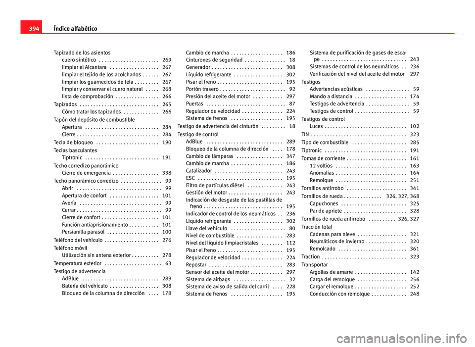 Seat Alhambra 2014 Manual del propietario (in Spanish) Tapizado de los asientoscuero sintético . . . . . . . . . . . . . . . . . . . . . . 269
limpiar el Alcantara . . . . . . . . . . . . . . . . . . 267
limpiar el tejido de los acolchados . . . . . . Seat Alhambra 2014 Manual del propietario (in Spanish) Tapizado de los asientoscuero sintético . . . . . . . . . . . . . . . . . . . . . . 269
limpiar el Alcantara . . . . . . . . . . . . . . . . . . 267
limpiar el tejido de los acolchados . . . . . .