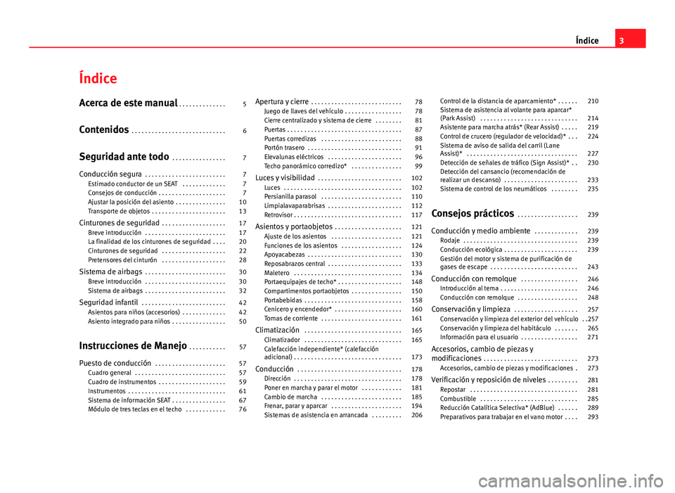 Seat Alhambra 2014  Manual del propietario (in Spanish) Índice
Acerca de este manual . . . . . . . . . . . . . . 5
Contenidos  . . . . . . . . . . . . . . . . . . . . . . . . . . . . 6
Seguridad ante todo  . . . . . . . . . . . . . . . . 7
Conducción seg