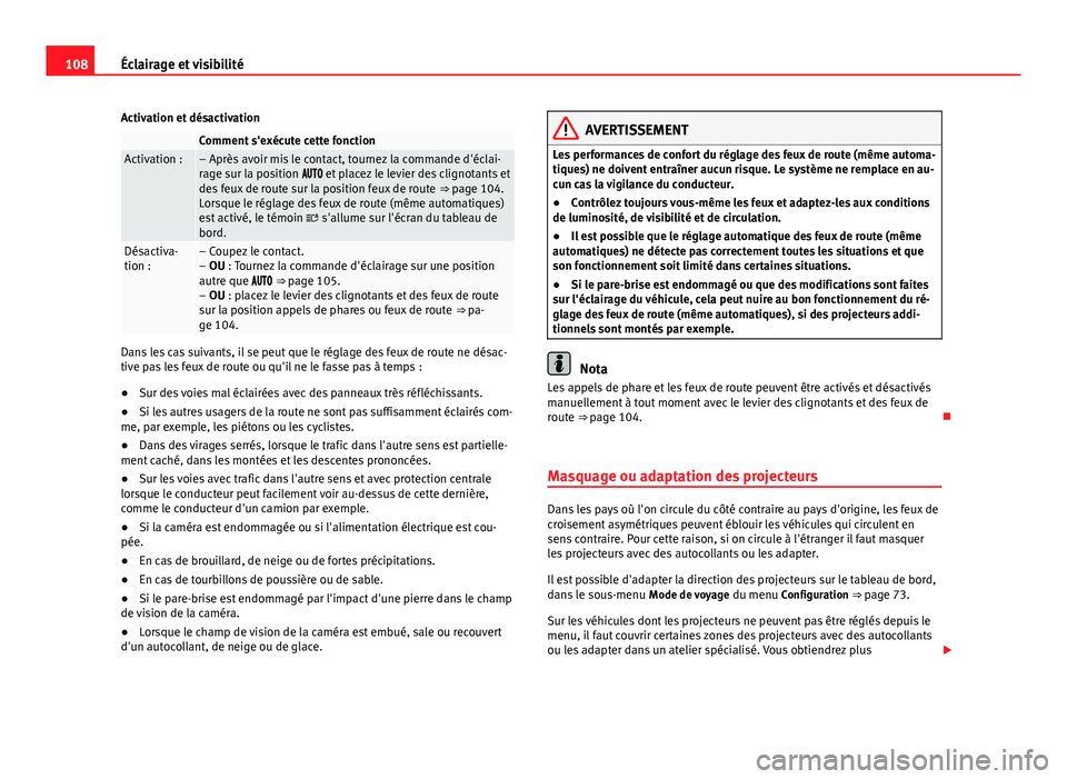 Seat Alhambra 2014 Manuel du propriétaire (in French) 108Éclairage et visibilité
Activation et désactivation
Comment s'exécute cette fonctionActivation :– Après avoir mis le contact, tournez la commande d'éclai-
rage sur la position Seat Alhambra 2014 Manuel du propriétaire (in French) 108Éclairage et visibilité
Activation et désactivation
Comment s'exécute cette fonctionActivation :– Après avoir mis le contact, tournez la commande d'éclai-
rage sur la position 