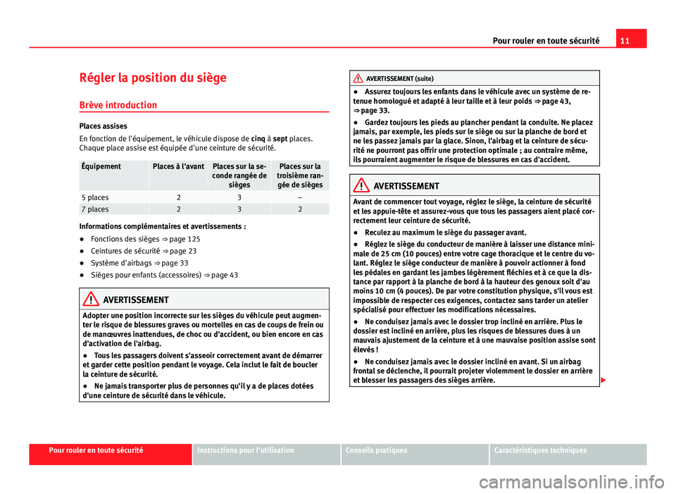 Seat Alhambra 2014  Manuel du propriétaire (in French)  11
Pour rouler en toute sécurité
Régler la position du siège
Brève introduction
Places assises
En fonction de l'équipement, le véhicule dispose de  cinq à sept places.
Chaque place assise 