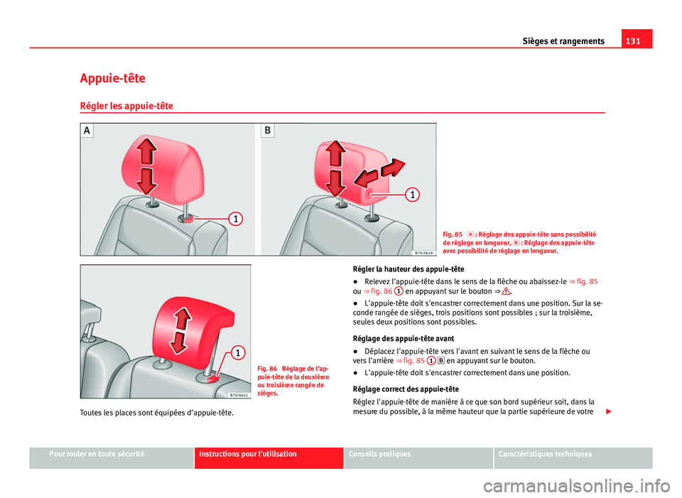 Seat Alhambra 2014 Manuel du propriétaire (in French) 131
Sièges et rangements
Appuie-tête
Régler les appuie-tête
Fig. 85 : Réglage des appuie-tête sans possibilité
de réglage en longueur, : Réglage des appuie-tête
avec possibilité d Seat Alhambra 2014 Manuel du propriétaire (in French) 131
Sièges et rangements
Appuie-tête
Régler les appuie-tête
Fig. 85 : Réglage des appuie-tête sans possibilité
de réglage en longueur, : Réglage des appuie-tête
avec possibilité d