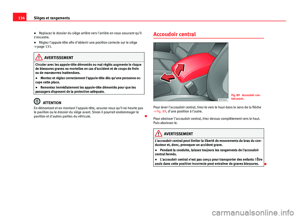 Seat Alhambra 2014 Manuel du propriétaire (in French) 134Sièges et rangements
● Replacez le dossier du siège arrière vers l'arrière en vous assurant qu'il
s'encastre.
● Réglez l'appuie-tête afin d'obtenir une position correc Seat Alhambra 2014 Manuel du propriétaire (in French) 134Sièges et rangements
● Replacez le dossier du siège arrière vers l'arrière en vous assurant qu'il
s'encastre.
● Réglez l'appuie-tête afin d'obtenir une position correc