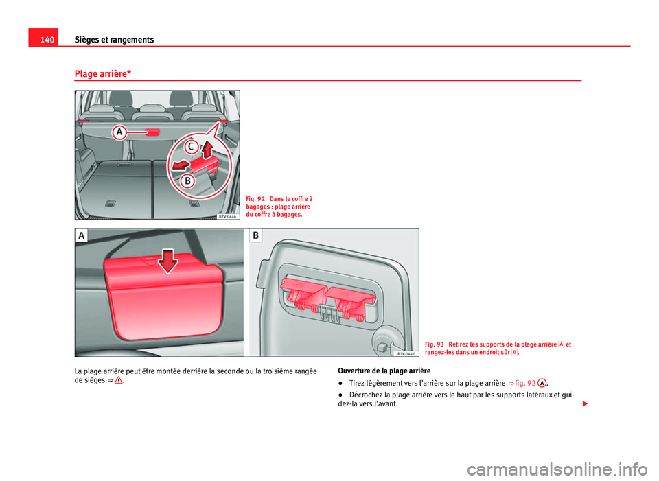 Seat Alhambra 2014 Manuel du propriétaire (in French) 140Sièges et rangements
Plage arrière*
Fig. 92 Dans le coffre à
bagages : plage arrière
du coffre à bagages.
Fig. 93 Retirez les supports de la plage arrière et
rangez-les dans un endroit Seat Alhambra 2014 Manuel du propriétaire (in French) 140Sièges et rangements
Plage arrière*
Fig. 92 Dans le coffre à
bagages : plage arrière
du coffre à bagages.
Fig. 93 Retirez les supports de la plage arrière et
rangez-les dans un endroit