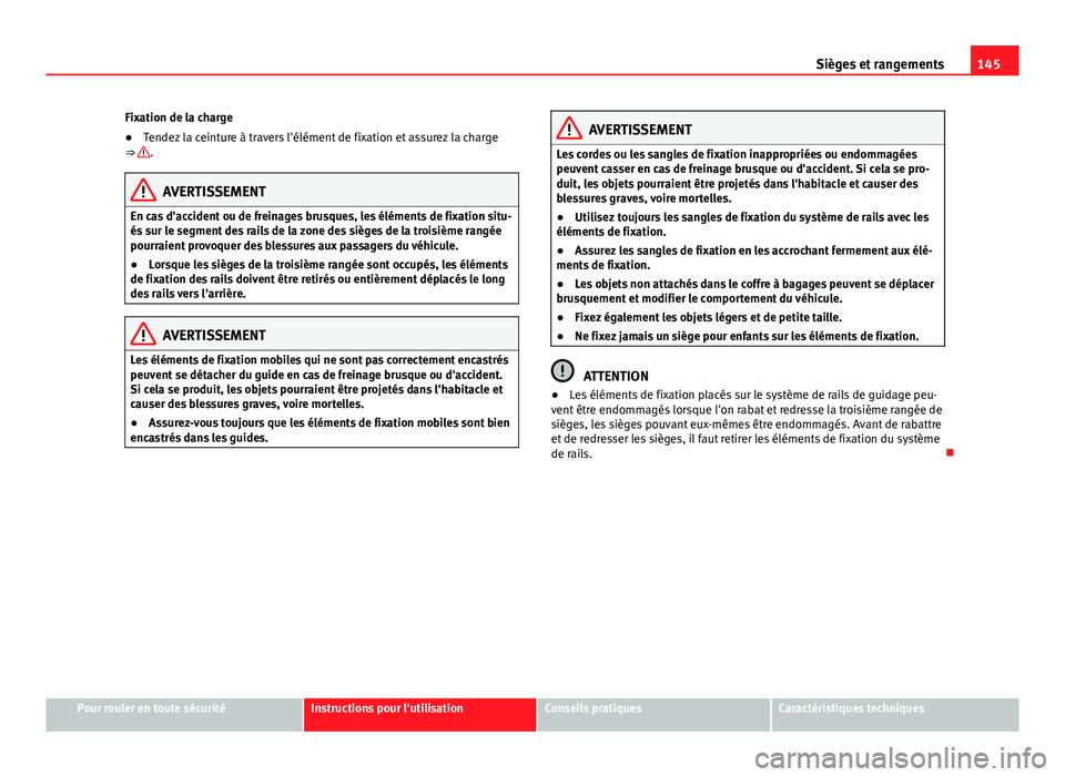 Seat Alhambra 2014 Manuel du propriétaire (in French) 145
Sièges et rangements
Fixation de la charge
● Tendez la ceinture à travers l'élément de fixation et assurez la charge
⇒
.
AVERTISSEMENT
En cas d'accident ou de freinages brusques Seat Alhambra 2014 Manuel du propriétaire (in French) 145
Sièges et rangements
Fixation de la charge
● Tendez la ceinture à travers l'élément de fixation et assurez la charge
⇒
.
AVERTISSEMENT
En cas d'accident ou de freinages brusques