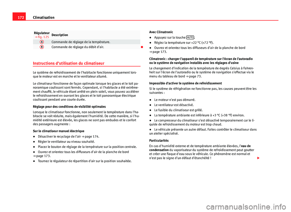 Seat Alhambra 2014 Manuel du propriétaire (in French) 172Climatisation
Régulateur
⇒ fig. 125Description
ACommande de réglage de la température.BCommande de réglage du débit d'air.
Instructions d'utilisation du climatiseur
Le système Seat Alhambra 2014 Manuel du propriétaire (in French) 172Climatisation
Régulateur
⇒ fig. 125Description
ACommande de réglage de la température.BCommande de réglage du débit d'air.
Instructions d'utilisation du climatiseur
Le système