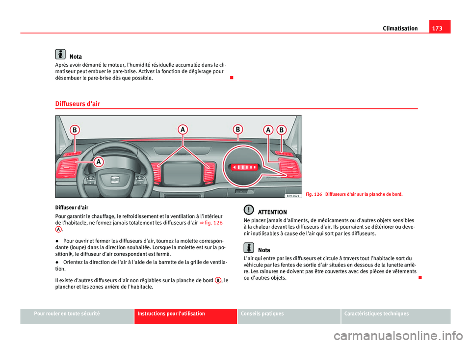 Seat Alhambra 2014 Manuel du propriétaire (in French) 173
Climatisation
Nota
Après avoir démarré le moteur, l'humidité résiduelle accumulée dans le cli-
matiseur peut embuer le pare-brise. Activez la fonction de dégivrage pour
désembuer le pa Seat Alhambra 2014 Manuel du propriétaire (in French) 173
Climatisation
Nota
Après avoir démarré le moteur, l'humidité résiduelle accumulée dans le cli-
matiseur peut embuer le pare-brise. Activez la fonction de dégivrage pour
désembuer le pa