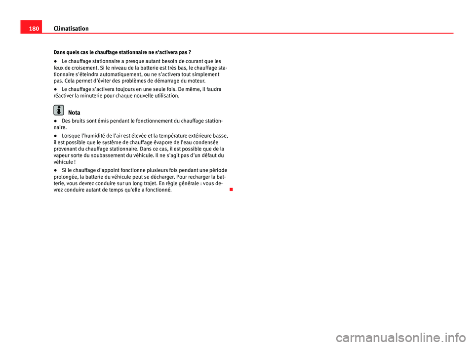 Seat Alhambra 2014 Manuel du propriétaire (in French) 180Climatisation
Dans quels cas le chauffage stationnaire ne s'activera pas ?
● Le chauffage stationnaire a presque autant besoin de courant que les
feux de croisement. Si le niveau de la batter Seat Alhambra 2014 Manuel du propriétaire (in French) 180Climatisation
Dans quels cas le chauffage stationnaire ne s'activera pas ?
● Le chauffage stationnaire a presque autant besoin de courant que les
feux de croisement. Si le niveau de la batter