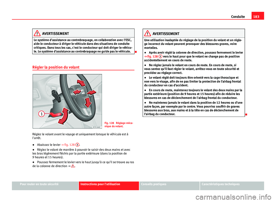 Seat Alhambra 2014 Manuel du propriétaire (in French) 183
Conduite
AVERTISSEMENT
Le système d'assistance au contrebraquage, en collaboration avec l'ESC,
aide le conducteur à diriger le véhicule dans des situations de conduite
critiques. Dans t Seat Alhambra 2014 Manuel du propriétaire (in French) 183
Conduite
AVERTISSEMENT
Le système d'assistance au contrebraquage, en collaboration avec l'ESC,
aide le conducteur à diriger le véhicule dans des situations de conduite
critiques. Dans t