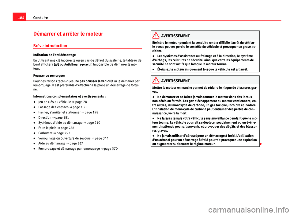 Seat Alhambra 2014 Manuel du propriétaire (in French) 184Conduite
Démarrer et arrêter le moteur
Brève introduction
Indication de l'antidémarrage
En utilisant une clé incorrecte ou en cas de défaut du système, le tableau de
bord affichera Seat Alhambra 2014 Manuel du propriétaire (in French) 184Conduite
Démarrer et arrêter le moteur
Brève introduction
Indication de l'antidémarrage
En utilisant une clé incorrecte ou en cas de défaut du système, le tableau de
bord affichera 