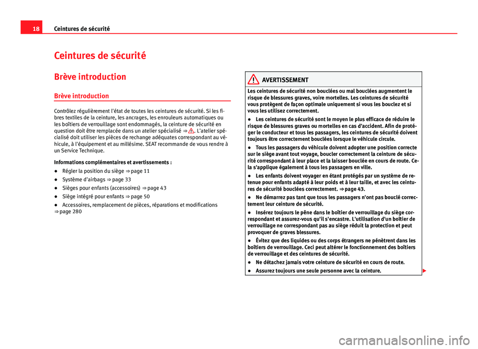 Seat Alhambra 2014 Manuel du propriétaire (in French) 18Ceintures de sécurité
Ceintures de sécurité
Brève introduction Brève introduction
Contrôlez régulièrement l'état de toutes les ceintures de sécurité. Si les fi-
bres textiles de la c Seat Alhambra 2014 Manuel du propriétaire (in French) 18Ceintures de sécurité
Ceintures de sécurité
Brève introduction Brève introduction
Contrôlez régulièrement l'état de toutes les ceintures de sécurité. Si les fi-
bres textiles de la c
