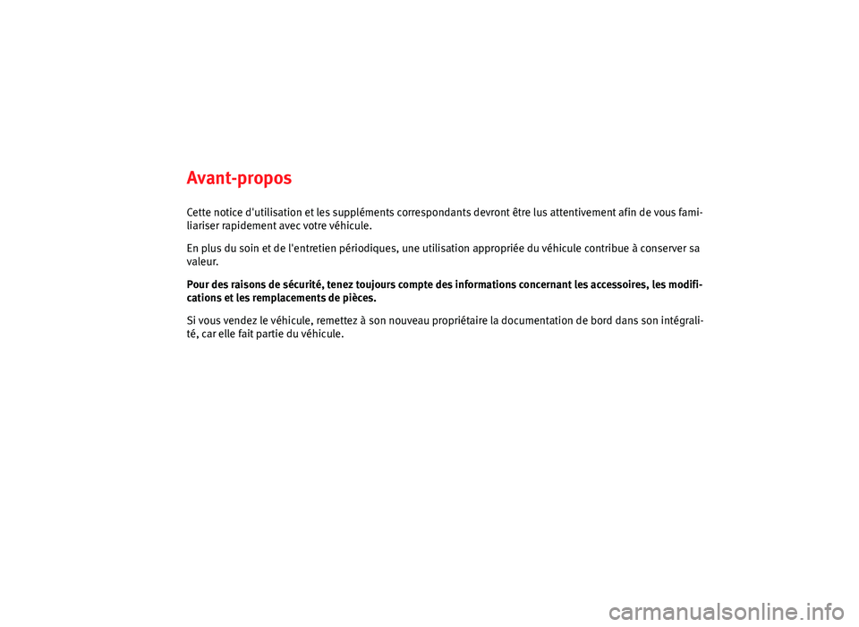 Seat Alhambra 2014 Manuel du propriétaire (in French) Avant-proposCette notice d'utilisation et les suppléments correspondants devront être lus attentivement afin de vous fami-
liariser rapidement avec votre véhicule.
En plus du soin et de l'e Seat Alhambra 2014 Manuel du propriétaire (in French) Avant-proposCette notice d'utilisation et les suppléments correspondants devront être lus attentivement afin de vous fami-
liariser rapidement avec votre véhicule.
En plus du soin et de l'e
