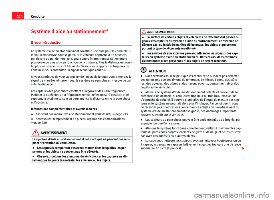Seat Alhambra 2014 Manuel du propriétaire (in French) 214Conduite
Système d'aide au stationnement*
Brève introduction
Le système d'aide au stationnement constitue une aide pour le conducteur
lorsqu'il manœuvre pour se garer. Si le véhicu Seat Alhambra 2014 Manuel du propriétaire (in French) 214Conduite
Système d'aide au stationnement*
Brève introduction
Le système d'aide au stationnement constitue une aide pour le conducteur
lorsqu'il manœuvre pour se garer. Si le véhicu