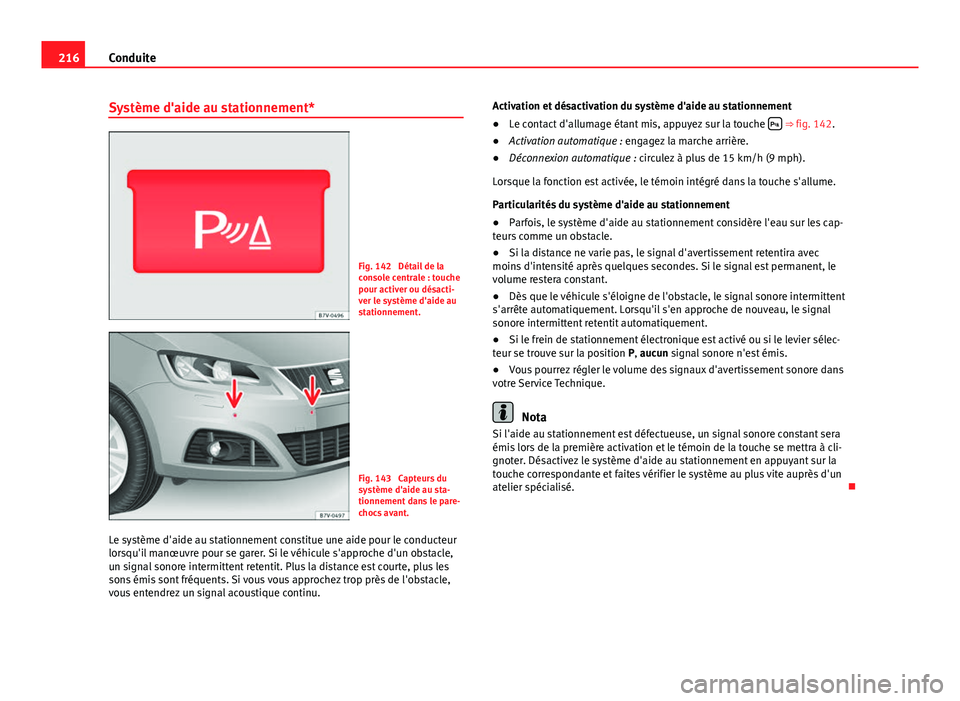 Seat Alhambra 2014 Manuel du propriétaire (in French) 216Conduite
Système d'aide au stationnement*
Fig. 142 Détail de la
console centrale : touche
pour activer ou désacti-
ver le système d'aide au
stationnement.
Fig. 143 Capteurs du
systèm Seat Alhambra 2014 Manuel du propriétaire (in French) 216Conduite
Système d'aide au stationnement*
Fig. 142 Détail de la
console centrale : touche
pour activer ou désacti-
ver le système d'aide au
stationnement.
Fig. 143 Capteurs du
systèm