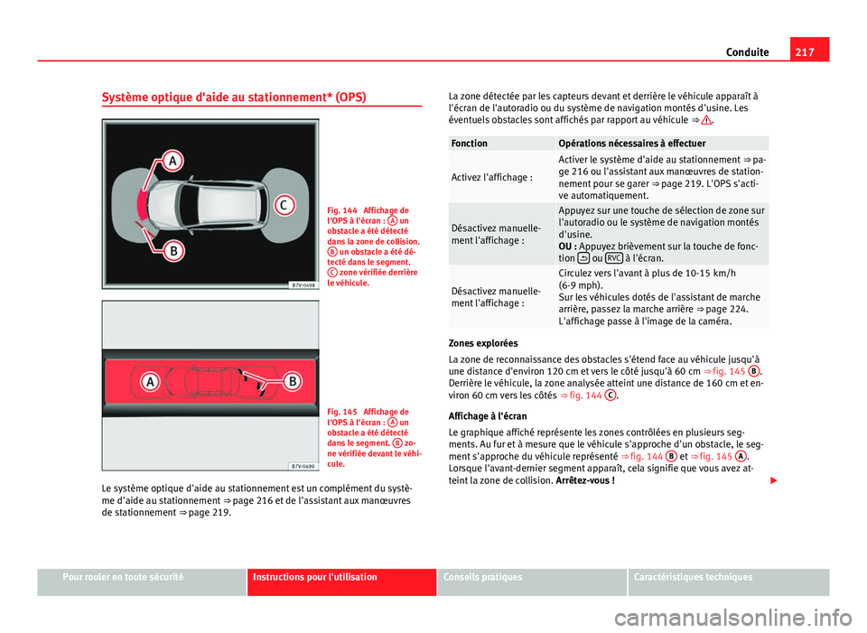 Seat Alhambra 2014 Manuel du propriétaire (in French) 217
Conduite
Système optique d'aide au stationnement* (OPS)
Fig. 144 Affichage de
l'OPS à l'écran : A un
obstacle a été détecté
dans la zone de collision. B
un obstacle a été d Seat Alhambra 2014 Manuel du propriétaire (in French) 217
Conduite
Système optique d'aide au stationnement* (OPS)
Fig. 144 Affichage de
l'OPS à l'écran : A un
obstacle a été détecté
dans la zone de collision. B
un obstacle a été d