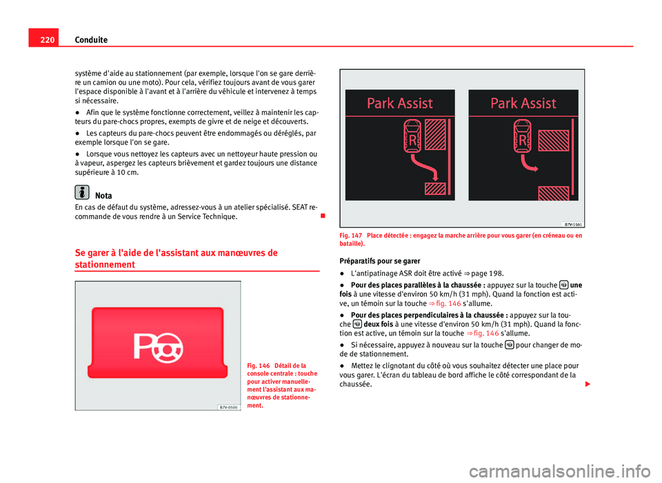 Seat Alhambra 2014 Manuel du propriétaire (in French) 220Conduite
système d'aide au stationnement (par exemple, lorsque l'on se gare derriè-
re un camion ou une moto). Pour cela, vérifiez toujours avant de vous garer
l'espace disponible à Seat Alhambra 2014 Manuel du propriétaire (in French) 220Conduite
système d'aide au stationnement (par exemple, lorsque l'on se gare derriè-
re un camion ou une moto). Pour cela, vérifiez toujours avant de vous garer
l'espace disponible à