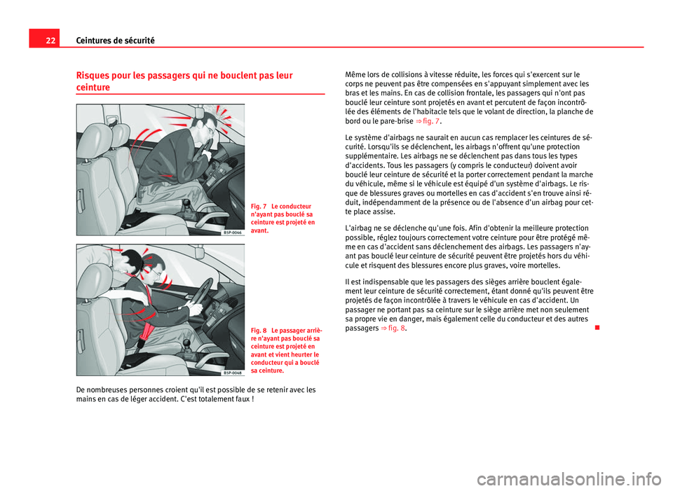 Seat Alhambra 2014 Manuel du propriétaire (in French) 22Ceintures de sécurité
Risques pour les passagers qui ne bouclent pas leur
ceinture
Fig. 7 Le conducteur
n'ayant pas bouclé sa
ceinture est projeté en
avant.
Fig. 8 Le passager arriè-
re n Seat Alhambra 2014 Manuel du propriétaire (in French) 22Ceintures de sécurité
Risques pour les passagers qui ne bouclent pas leur
ceinture
Fig. 7 Le conducteur
n'ayant pas bouclé sa
ceinture est projeté en
avant.
Fig. 8 Le passager arriè-
re n