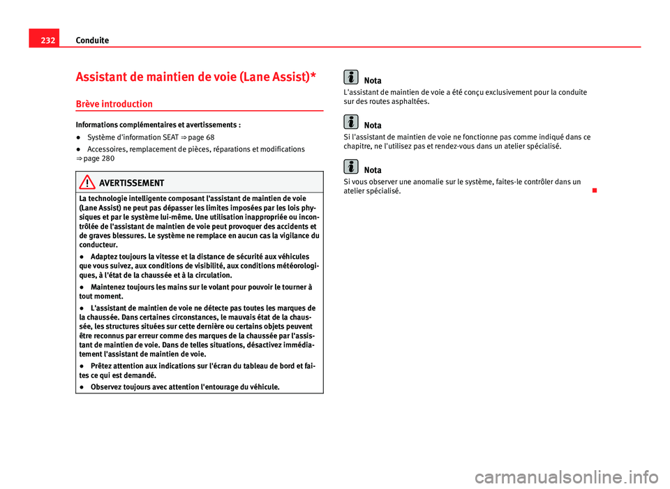 Seat Alhambra 2014  Manuel du propriétaire (in French)  232Conduite
Assistant de maintien de voie (Lane Assist)*
Brève introduction
Informations complémentaires et avertissements :
● Système d'information SEAT  ⇒ page 68
● Accessoires, rempl