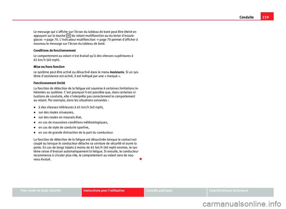 Seat Alhambra 2014 Manuel du propriétaire (in French) 239
Conduite
Le message qui s'affiche sur l'écran du tableau de bord peut être éteint en
appuyant sur la touche OK
du volant multifonction ou du levier d'essuie-
glaces ⇒ page 70 Seat Alhambra 2014 Manuel du propriétaire (in French) 239
Conduite
Le message qui s'affiche sur l'écran du tableau de bord peut être éteint en
appuyant sur la touche OK
du volant multifonction ou du levier d'essuie-
glaces ⇒ page 70