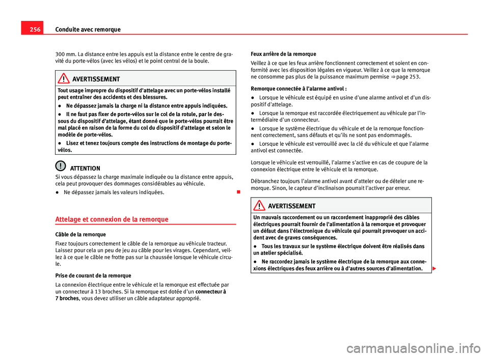 Seat Alhambra 2014 Manuel du propriétaire (in French) 256Conduite avec remorque
300 mm. La distance entre les appuis est la distance entre le centre de gra-
vité du porte-vélos (avec les vélos) et le point central de la boule.
AVERTISSEMENT
Tout usage Seat Alhambra 2014 Manuel du propriétaire (in French) 256Conduite avec remorque
300 mm. La distance entre les appuis est la distance entre le centre de gra-
vité du porte-vélos (avec les vélos) et le point central de la boule.
AVERTISSEMENT
Tout usage