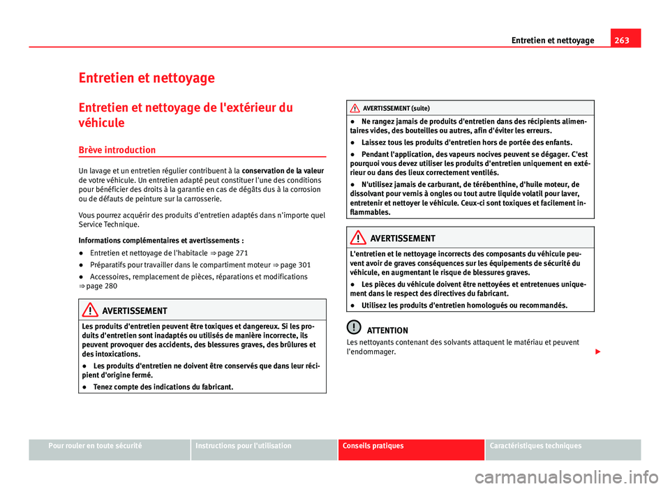 Seat Alhambra 2014 Manuel du propriétaire (in French) 263
Entretien et nettoyage
Entretien et nettoyage
Entretien et nettoyage de l'extérieur du
véhicule
Brève introduction
Un lavage et un entretien régulier contribuent à la conservation de la Seat Alhambra 2014 Manuel du propriétaire (in French) 263
Entretien et nettoyage
Entretien et nettoyage
Entretien et nettoyage de l'extérieur du
véhicule
Brève introduction
Un lavage et un entretien régulier contribuent à la conservation de la