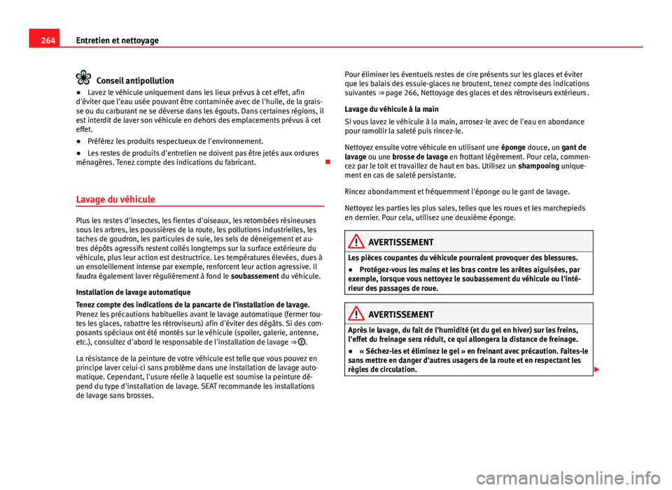 Seat Alhambra 2014 Manuel du propriétaire (in French) 264Entretien et nettoyage
Conseil antipollution
● Lavez le véhicule uniquement dans les lieux prévus à cet effet, afin
d'éviter que l'eau usée pouvant être contaminée avec de l'hu Seat Alhambra 2014 Manuel du propriétaire (in French) 264Entretien et nettoyage
Conseil antipollution
● Lavez le véhicule uniquement dans les lieux prévus à cet effet, afin
d'éviter que l'eau usée pouvant être contaminée avec de l'hu