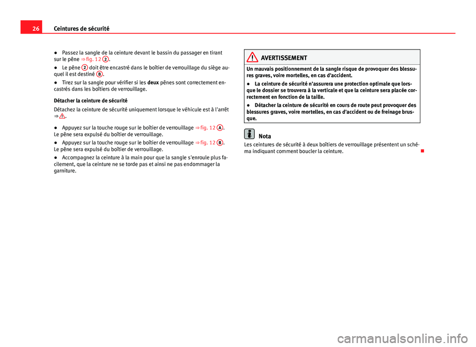 Seat Alhambra 2014 Manuel du propriétaire (in French) 26Ceintures de sécurité
●Passez la sangle de la ceinture devant le bassin du passager en tirant
sur le pêne ⇒ fig. 12 2
.
● Le pêne 2 doit être encastré dans le boîtier de verrouillag Seat Alhambra 2014 Manuel du propriétaire (in French) 26Ceintures de sécurité
●Passez la sangle de la ceinture devant le bassin du passager en tirant
sur le pêne ⇒ fig. 12 2
.
● Le pêne 2 doit être encastré dans le boîtier de verrouillag