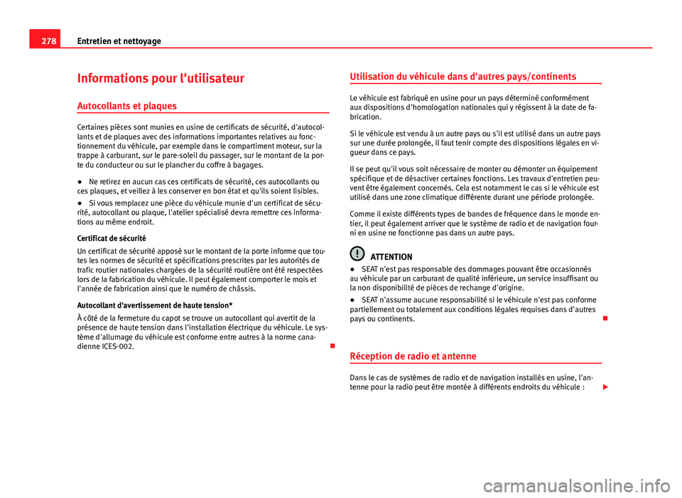 Seat Alhambra 2014 Manuel du propriétaire (in French) 278Entretien et nettoyage
Informations pour l'utilisateur
Autocollants et plaques
Certaines pièces sont munies en usine de certificats de sécurité, d'autocol-
lants et de plaques avec des i Seat Alhambra 2014 Manuel du propriétaire (in French) 278Entretien et nettoyage
Informations pour l'utilisateur
Autocollants et plaques
Certaines pièces sont munies en usine de certificats de sécurité, d'autocol-
lants et de plaques avec des i