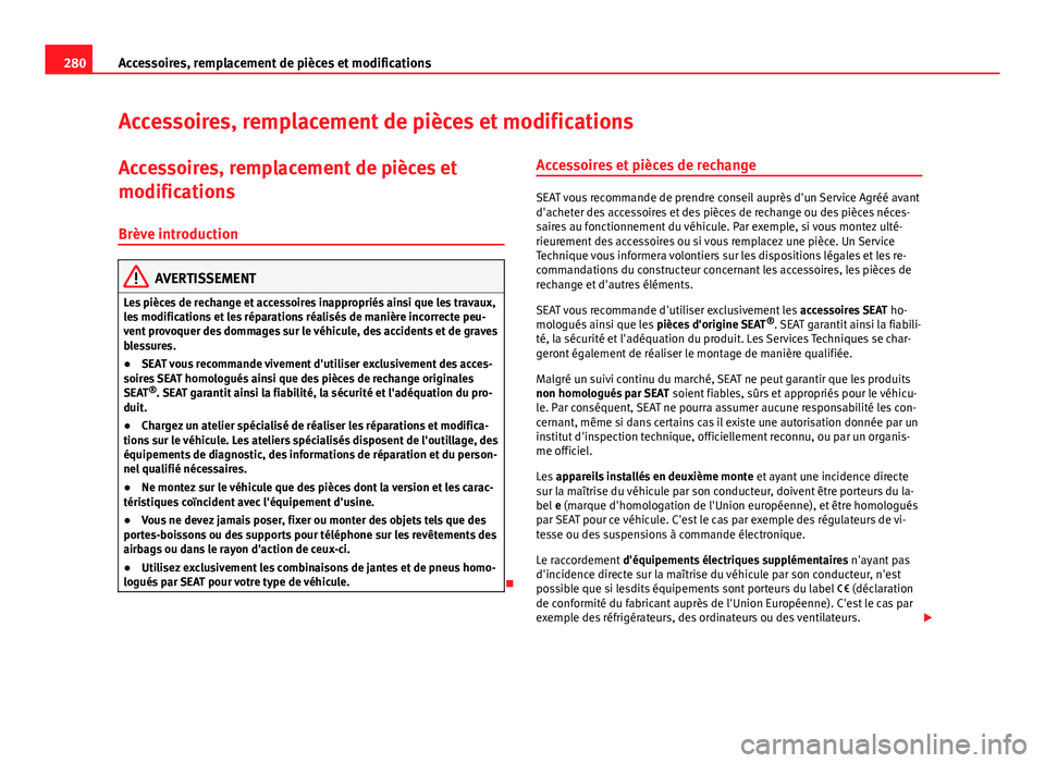 Seat Alhambra 2014 Manuel du propriétaire (in French) 280Accessoires, remplacement de pièces et modifications
Accessoires, remplacement de pièces et modifications
Accessoires, remplacement de pièces et
modifications
Brève introduction
AVERTISSEMENT
L Seat Alhambra 2014 Manuel du propriétaire (in French) 280Accessoires, remplacement de pièces et modifications
Accessoires, remplacement de pièces et modifications
Accessoires, remplacement de pièces et
modifications
Brève introduction
AVERTISSEMENT
L