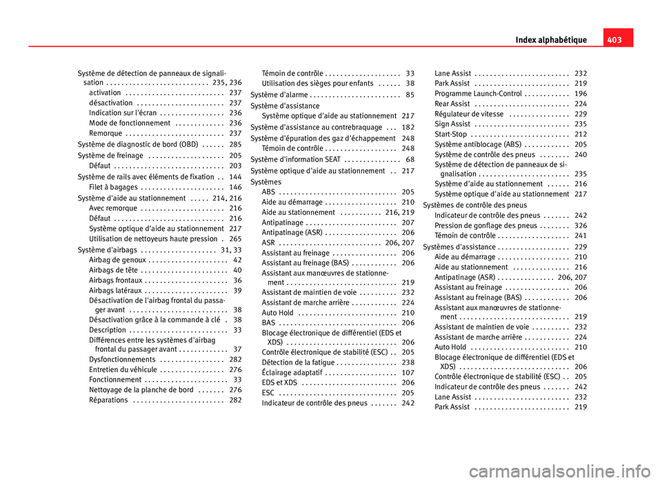 Seat Alhambra 2014  Manuel du propriétaire (in French)  Système de détection de panneaux de signali-sation  . . . . . . . . . . . . . . . . . . . . . . . . . . . 235, 236
activation  . . . . . . . . . . . . . . . . . . . . . . . . . . 237
désactivation 
