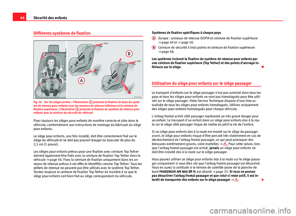 Seat Alhambra 2014 Manuel du propriétaire (in French) 46Sécurité des enfants
Différents systèmes de fixation
Fig. 26 Sur les sièges arrière : l'illustration A présente la fixation de base du systè-
me de retenue pour enfants avec les anneau Seat Alhambra 2014 Manuel du propriétaire (in French) 46Sécurité des enfants
Différents systèmes de fixation
Fig. 26 Sur les sièges arrière : l'illustration A présente la fixation de base du systè-
me de retenue pour enfants avec les anneau