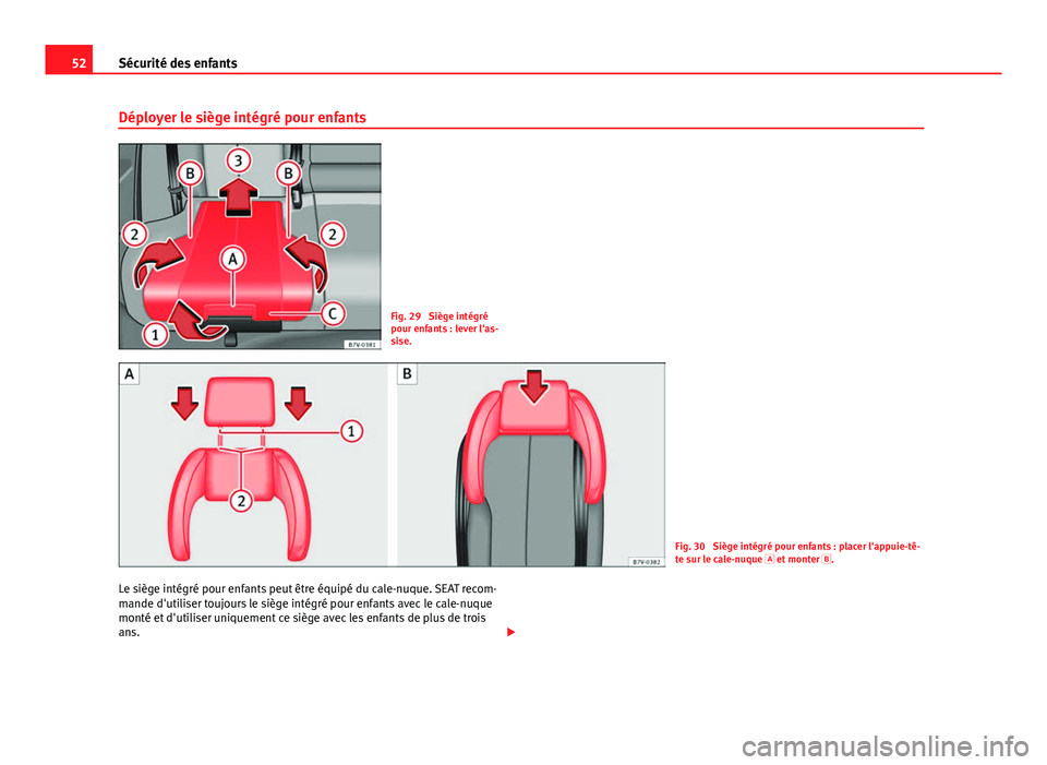 Seat Alhambra 2014 Manuel du propriétaire (in French) 52Sécurité des enfants
Déployer le siège intégré pour enfants
Fig. 29 Siège intégré
pour enfants : lever l'as-
sise.
Fig. 30 Siège intégré pour enfants : placer l'appuie-tê-
te Seat Alhambra 2014 Manuel du propriétaire (in French) 52Sécurité des enfants
Déployer le siège intégré pour enfants
Fig. 29 Siège intégré
pour enfants : lever l'as-
sise.
Fig. 30 Siège intégré pour enfants : placer l'appuie-tê-
te