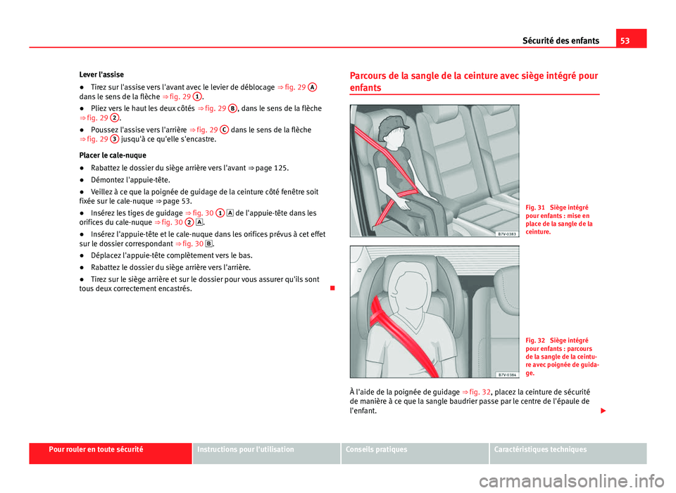 Seat Alhambra 2014 Manuel du propriétaire (in French) 53
Sécurité des enfants
Lever l'assise
● Tirez sur l'assise vers l'avant avec le levier de déblocage ⇒ fig. 29 A
dans le sens de la flèche
⇒ fig. 29 1.
● Pliez vers le ha Seat Alhambra 2014 Manuel du propriétaire (in French) 53
Sécurité des enfants
Lever l'assise
● Tirez sur l'assise vers l'avant avec le levier de déblocage ⇒ fig. 29 A
dans le sens de la flèche
⇒ fig. 29 1.
● Pliez vers le ha