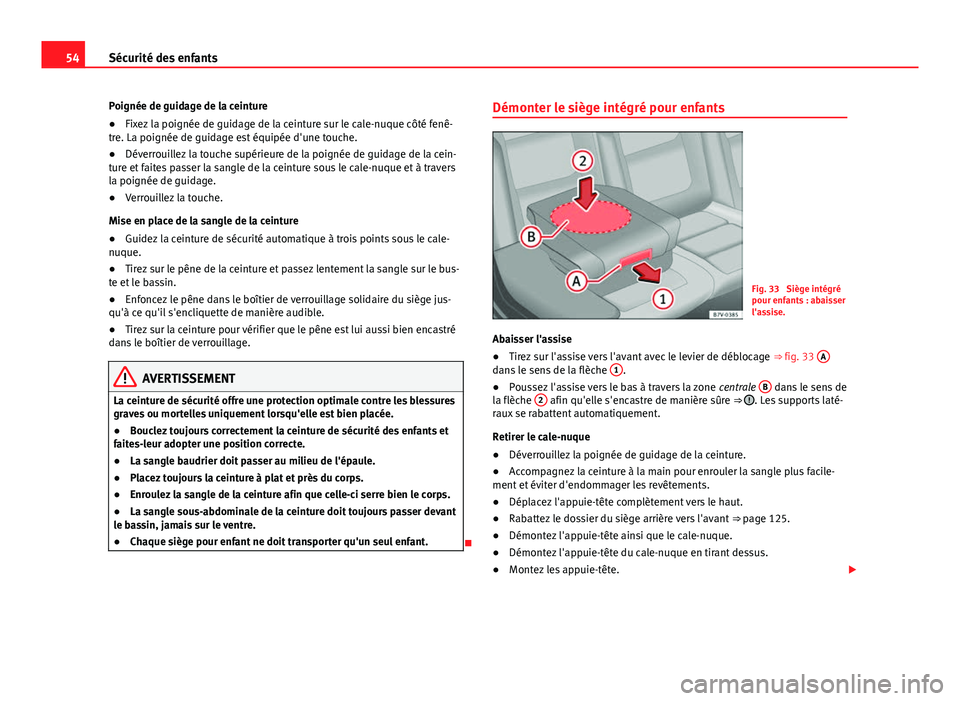 Seat Alhambra 2014 Manuel du propriétaire (in French) 54Sécurité des enfants
Poignée de guidage de la ceinture
● Fixez la poignée de guidage de la ceinture sur le cale-nuque côté fenê-
tre. La poignée de guidage est équipée d'une touche.
Seat Alhambra 2014 Manuel du propriétaire (in French) 54Sécurité des enfants
Poignée de guidage de la ceinture
● Fixez la poignée de guidage de la ceinture sur le cale-nuque côté fenê-
tre. La poignée de guidage est équipée d'une touche.