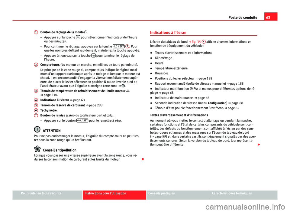 Seat Alhambra 2014 Manuel du propriétaire (in French) 63
Poste de conduite
Bouton de réglage de la montre 1)
.
– Appuyez sur la touche
pour sélectionner l'indicateur de l'heure
ou des minutes.
– Pour continuer le réglage, appuyez sur Seat Alhambra 2014 Manuel du propriétaire (in French) 63
Poste de conduite
Bouton de réglage de la montre 1)
.
– Appuyez sur la touche
pour sélectionner l'indicateur de l'heure
ou des minutes.
– Pour continuer le réglage, appuyez sur