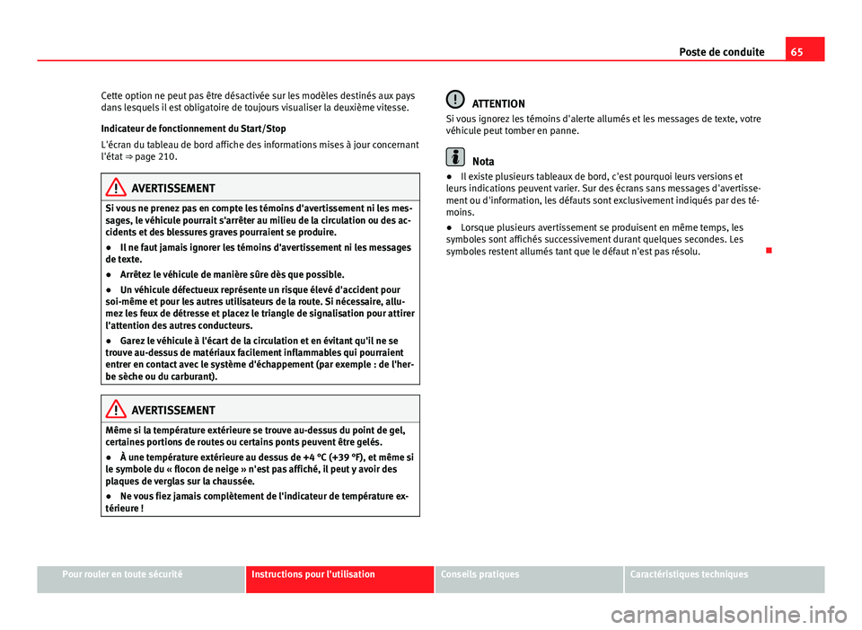 Seat Alhambra 2014 Manuel du propriétaire (in French) 65
Poste de conduite
Cette option ne peut pas être désactivée sur les modèles destinés aux pays
dans lesquels il est obligatoire de toujours visualiser la deuxième vitesse.
Indicateur de fonctio Seat Alhambra 2014 Manuel du propriétaire (in French) 65
Poste de conduite
Cette option ne peut pas être désactivée sur les modèles destinés aux pays
dans lesquels il est obligatoire de toujours visualiser la deuxième vitesse.
Indicateur de fonctio