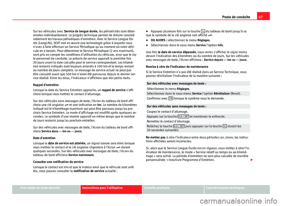 Seat Alhambra 2014 Manuel du propriétaire (in French) 67
Poste de conduite
Sur les véhicules avec Service de longue durée, les périodicités sont déter-
minées individuellement. Le progrès technique permet de réduire considé-
rablement les trava Seat Alhambra 2014 Manuel du propriétaire (in French) 67
Poste de conduite
Sur les véhicules avec Service de longue durée, les périodicités sont déter-
minées individuellement. Le progrès technique permet de réduire considé-
rablement les trava