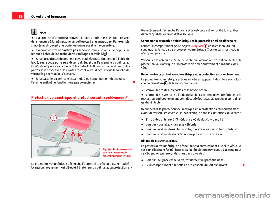 Seat Alhambra 2014 Manuel du propriétaire (in French) 86Ouverture et fermeture
Nota
● L'alarme se déclenche à nouveau lorsque, après s'être éteinte, on accè-
de à nouveau à la même zone surveillée ou à une autre zone. Par exemple,
si Seat Alhambra 2014 Manuel du propriétaire (in French) 86Ouverture et fermeture
Nota
● L'alarme se déclenche à nouveau lorsque, après s'être éteinte, on accè-
de à nouveau à la même zone surveillée ou à une autre zone. Par exemple,
si