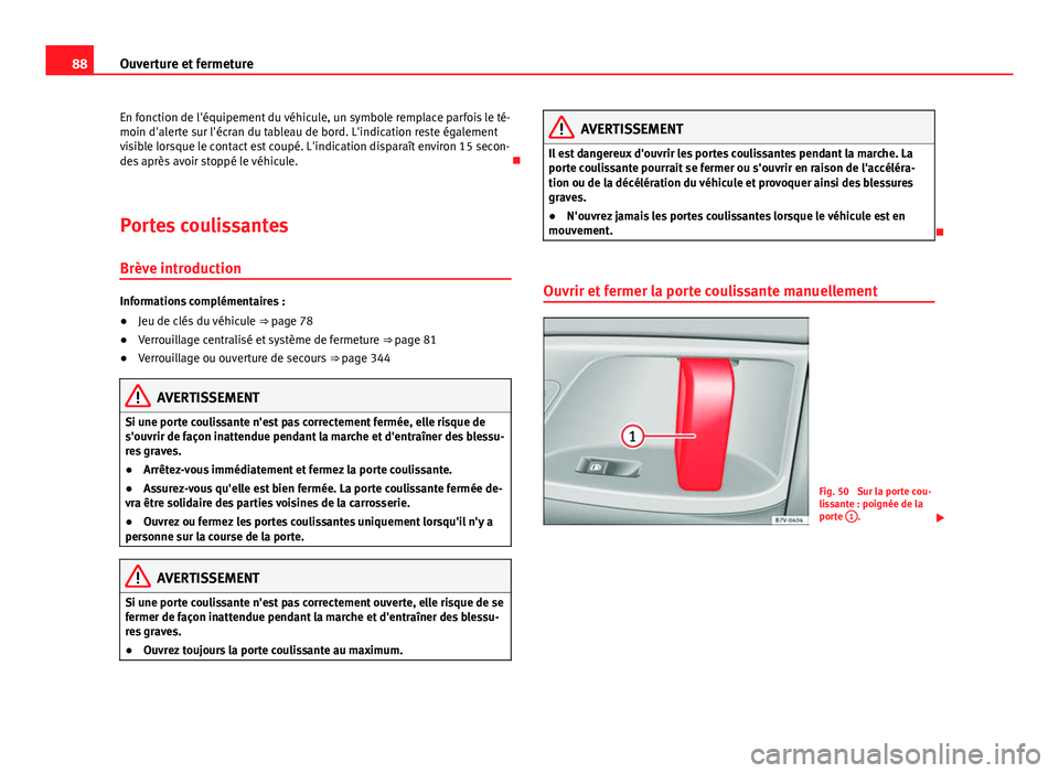 Seat Alhambra 2014 Manuel du propriétaire (in French) 88Ouverture et fermeture
En fonction de l'équipement du véhicule, un symbole remplace parfois le té-
moin d'alerte sur l'écran du tableau de bord. L'indication reste également
vis Seat Alhambra 2014 Manuel du propriétaire (in French) 88Ouverture et fermeture
En fonction de l'équipement du véhicule, un symbole remplace parfois le té-
moin d'alerte sur l'écran du tableau de bord. L'indication reste également
vis