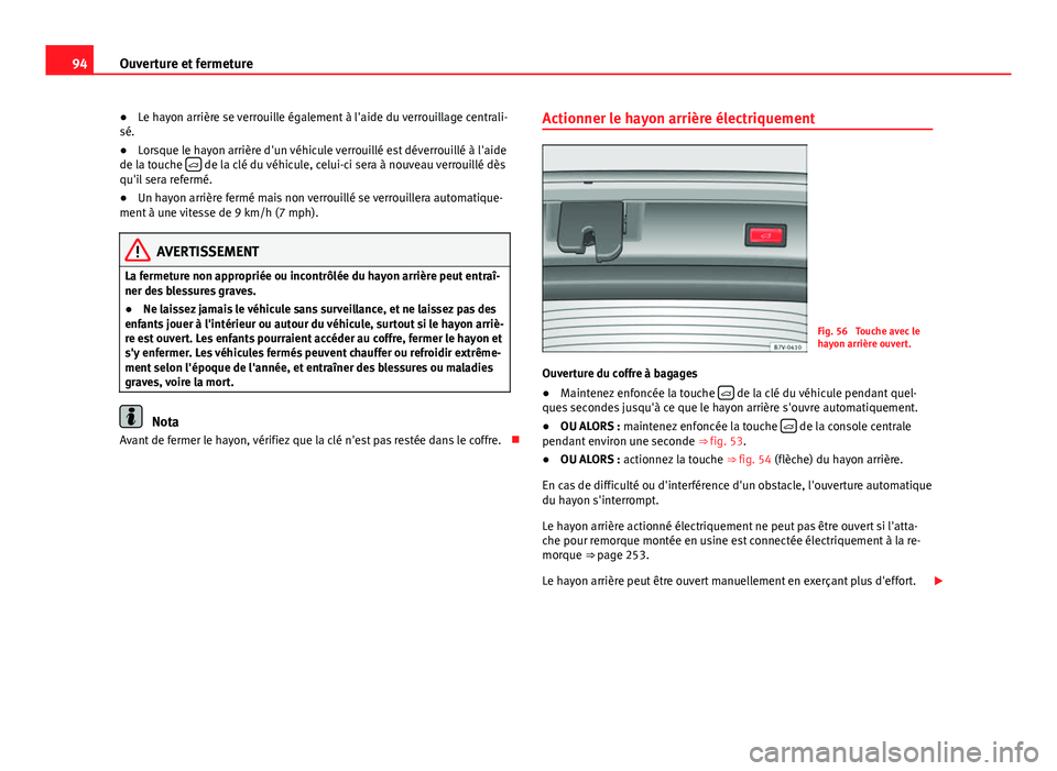 Seat Alhambra 2014 Manuel du propriétaire (in French) 94Ouverture et fermeture
● Le hayon arrière se verrouille également à l'aide du verrouillage centrali-
sé.
● Lorsque le hayon arrière d'un véhicule verrouillé est déverrouillé à Seat Alhambra 2014 Manuel du propriétaire (in French) 94Ouverture et fermeture
● Le hayon arrière se verrouille également à l'aide du verrouillage centrali-
sé.
● Lorsque le hayon arrière d'un véhicule verrouillé est déverrouillé à