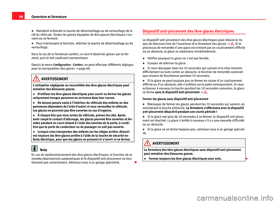 Seat Alhambra 2014 Manuel du propriétaire (in French) 98Ouverture et fermeture
● Maintenir enfoncée la touche de déverrouillage ou de verrouillage de la
clé du véhicule. Toutes les glaces équipées de lève-glaces électriques s'ou-
vrent ou s Seat Alhambra 2014 Manuel du propriétaire (in French) 98Ouverture et fermeture
● Maintenir enfoncée la touche de déverrouillage ou de verrouillage de la
clé du véhicule. Toutes les glaces équipées de lève-glaces électriques s'ou-
vrent ou s