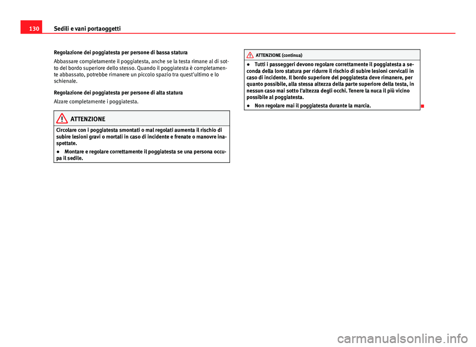 Seat Alhambra 2014 Manuale del proprietario (in Italian) 130Sedili e vani portaoggetti
Regolazione dei poggiatesta per persone di bassa statura
Abbassare completamente il poggiatesta, anche se la testa rimane al di sot-
to del bordo superiore dello stesso. Seat Alhambra 2014 Manuale del proprietario (in Italian) 130Sedili e vani portaoggetti
Regolazione dei poggiatesta per persone di bassa statura
Abbassare completamente il poggiatesta, anche se la testa rimane al di sot-
to del bordo superiore dello stesso.