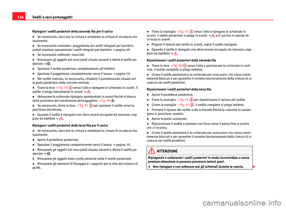 Seat Alhambra 2014 Manuale del proprietario (in Italian) 136Sedili e vani portaoggetti
Ripiegare i sedili posteriori della seconda fila per il carico
● Se necessario, slacciare la cintura e arrotolare la cintura di sicurezza ma-
nualmente.
● Se necessar Seat Alhambra 2014 Manuale del proprietario (in Italian) 136Sedili e vani portaoggetti
Ripiegare i sedili posteriori della seconda fila per il carico
● Se necessario, slacciare la cintura e arrotolare la cintura di sicurezza ma-
nualmente.
● Se necessar