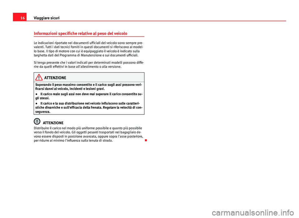Seat Alhambra 2014 Manuale del proprietario (in Italian) 16Viaggiare sicuri
Informazioni specifiche relative al peso del veicolo
Le indicazioni riportate nei documenti ufficiali del veicolo sono sempre pre-
valenti. Tutti i dati tecnici forniti in questi do Seat Alhambra 2014 Manuale del proprietario (in Italian) 16Viaggiare sicuri
Informazioni specifiche relative al peso del veicolo
Le indicazioni riportate nei documenti ufficiali del veicolo sono sempre pre-
valenti. Tutti i dati tecnici forniti in questi do